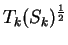 $ T_k(S_k)^{\frac{1}{2}}$