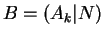 $\displaystyle B = (A_k\vert N) $