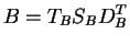 $\displaystyle B = T_BS_BD_B^T $