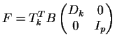 $\displaystyle F = T_k^T B \begin{pmatrix} D_k & 0 \\ 0 & I_p \end{pmatrix} $