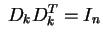 $\displaystyle \;D_kD_k^T=I_n$