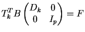 $\displaystyle T_k^TB\begin{pmatrix} D_k & 0 \\ 0 & I_p \end{pmatrix} & = F $