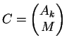 $\displaystyle C=\begin{pmatrix}A_k\\ M \end{pmatrix}$