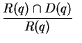 $\displaystyle \frac{R(q)\cap D(q)}{R(q)}\;\;$