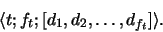 \begin{displaymath}
\langle t; f_t; [d_1, d_2, \ldots, d_{f_t}]\rangle.\end{displaymath}