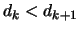 $d_k < d_{k+1}$