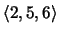 $\langle 2, 5, 6\rangle$