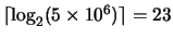 $\lceil \log_2 (5 \times 10^6) \rceil = 23$