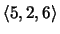 $\langle 5,
2, 6\rangle$
