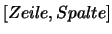 $[Zeile, Spalte]$