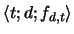 $\langle t; d; f_{d,t}\rangle$