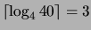 $\lceil \log_4 40\rceil
= 3$